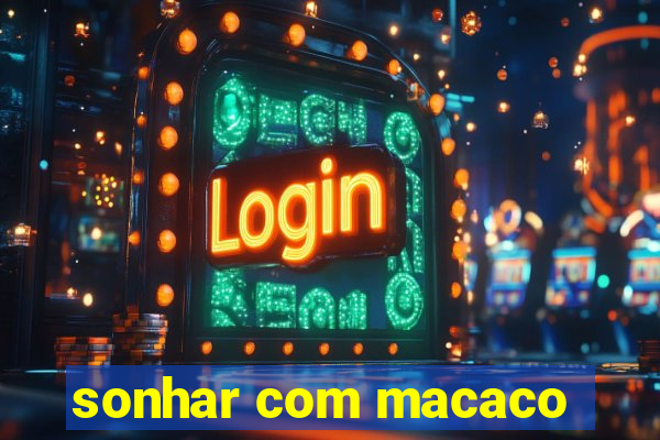 sonhar com macaco
